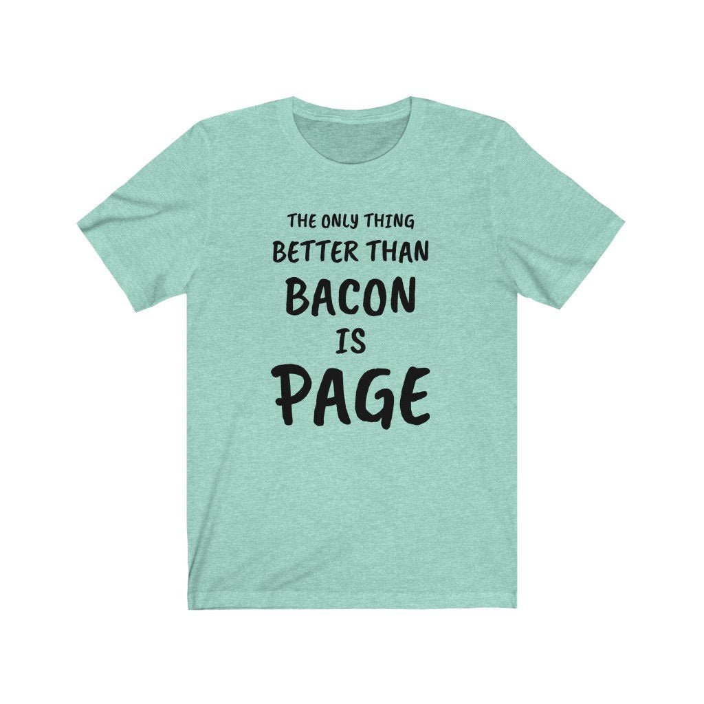 THE ONLY THING BETTER THAN BACON IS PAGE-Printify-Cotton,DTG,PAGE,PHISH,PHISH PHSHIONS,Regular fit,T-shirts,Unisex