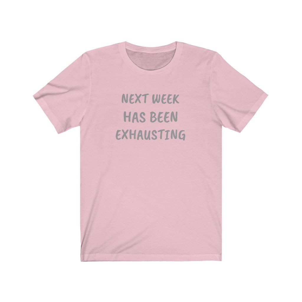 NEXT WEEK HAS BEEN EXHAUSTING-Printify-Cotton,Crew neck,DTG,FUNNY,HUMOR,Men's Clothing,Regular fit,T-shirts,TWISTED,Unisex,Women's Clothing