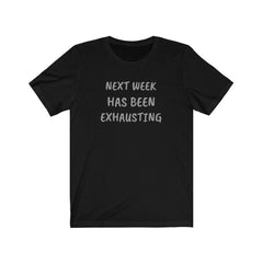 NEXT WEEK HAS BEEN EXHAUSTING-Printify-Cotton,Crew neck,DTG,FUNNY,HUMOR,Men's Clothing,Regular fit,T-shirts,TWISTED,Unisex,Women's Clothing